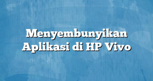 Menyembunyikan Aplikasi di HP Vivo