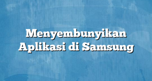 Menyembunyikan Aplikasi di Samsung