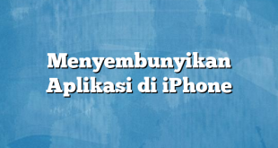 Menyembunyikan Aplikasi di iPhone