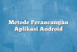 Metode Perancangan Aplikasi Android