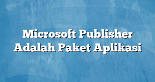 Microsoft Publisher Adalah Paket Aplikasi