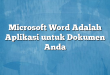 Microsoft Word Adalah Aplikasi untuk Dokumen Anda