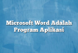 Microsoft Word Adalah Program Aplikasi