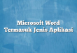 Microsoft Word Termasuk Jenis Aplikasi