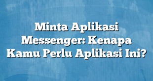 Minta Aplikasi Messenger: Kenapa Kamu Perlu Aplikasi Ini?