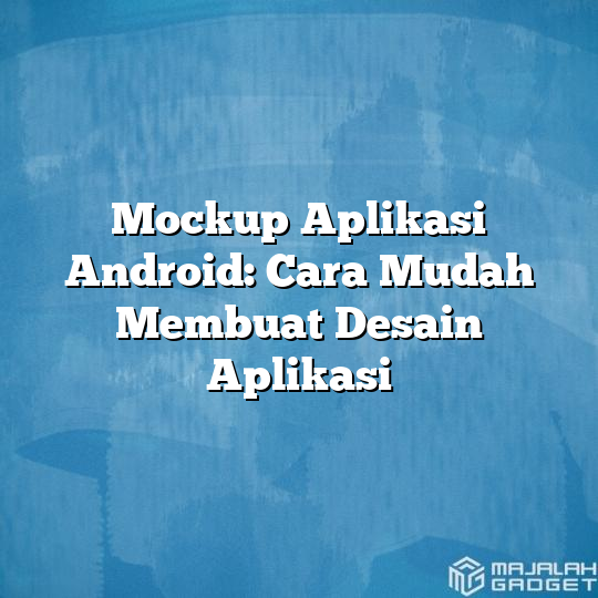 Mockup Aplikasi Android Cara Mudah Membuat Desain Aplikasi Majalah Gadget 9790