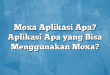 Moxa Aplikasi Apa? Aplikasi Apa yang Bisa Menggunakan Moxa?