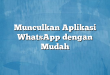Munculkan Aplikasi WhatsApp dengan Mudah