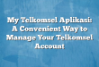 My Telkomsel Aplikasi: A Convenient Way to Manage Your Telkomsel Account