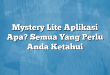 Mystery Lite Aplikasi Apa? Semua Yang Perlu Anda Ketahui