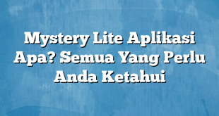 Mystery Lite Aplikasi Apa? Semua Yang Perlu Anda Ketahui