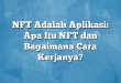 NFT Adalah Aplikasi: Apa Itu NFT dan Bagaimana Cara Kerjanya?