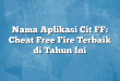 Nama Aplikasi Cit FF: Cheat Free Fire Terbaik di Tahun Ini