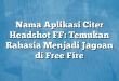 Nama Aplikasi Citer Headshot FF: Temukan Rahasia Menjadi Jagoan di Free Fire