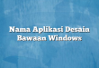 Nama Aplikasi Desain Bawaan Windows