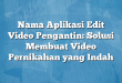 Nama Aplikasi Edit Video Pengantin: Solusi Membuat Video Pernikahan yang Indah
