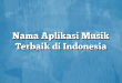 Nama Aplikasi Musik Terbaik di Indonesia