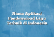 Nama Aplikasi Pendownload Lagu Terbaik di Indonesia
