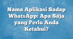 Nama Aplikasi Sadap WhatsApp: Apa Saja yang Perlu Anda Ketahui?