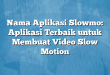 Nama Aplikasi Slowmo: Aplikasi Terbaik untuk Membuat Video Slow Motion