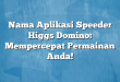 Nama Aplikasi Speeder Higgs Domino: Mempercepat Permainan Anda!