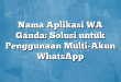 Nama Aplikasi WA Ganda: Solusi untuk Penggunaan Multi-Akun WhatsApp
