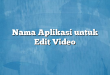 Nama Aplikasi untuk Edit Video