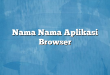 Nama Nama Aplikasi Browser