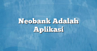 Neobank Adalah Aplikasi