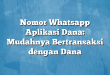 Nomor Whatsapp Aplikasi Dana: Mudahnya Bertransaksi dengan Dana