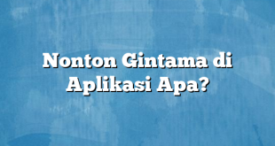 Nonton Gintama di Aplikasi Apa?