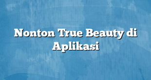 Nonton True Beauty di Aplikasi