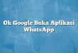 Ok Google Buka Aplikasi WhatsApp