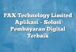 PAX Technology Limited Aplikasi – Solusi Pembayaran Digital Terbaik