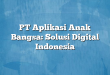 PT Aplikasi Anak Bangsa: Solusi Digital Indonesia