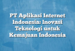 PT Aplikasi Internet Indonesia: Inovasi Teknologi untuk Kemajuan Indonesia