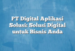 PT Digital Aplikasi Solusi: Solusi Digital untuk Bisnis Anda