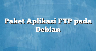 Paket Aplikasi FTP pada Debian