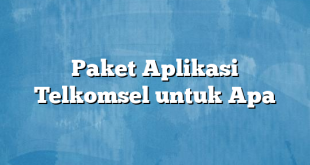 Paket Aplikasi Telkomsel untuk Apa