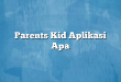 Parents Kid Aplikasi Apa