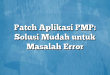 Patch Aplikasi PMP: Solusi Mudah untuk Masalah Error