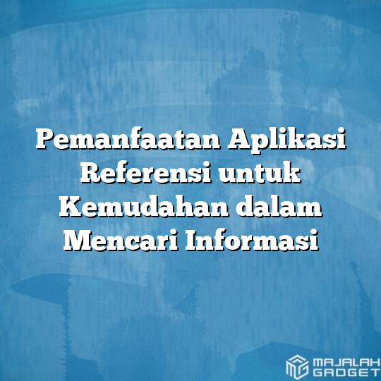 Pemanfaatan Aplikasi Referensi Untuk Kemudahan Dalam Mencari Informasi Majalah Gadget