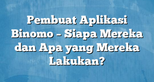 Pembuat Aplikasi Binomo – Siapa Mereka dan Apa yang Mereka Lakukan?