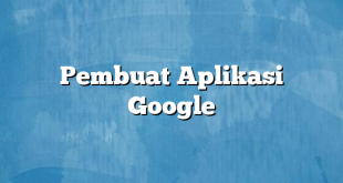 Pembuat Aplikasi Google