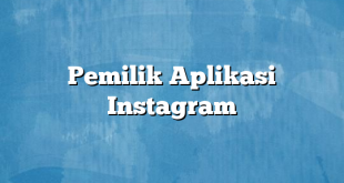 Pemilik Aplikasi Instagram