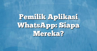 Pemilik Aplikasi WhatsApp: Siapa Mereka?