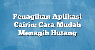 Penagihan Aplikasi Cairin: Cara Mudah Menagih Hutang