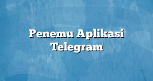 Penemu Aplikasi Telegram