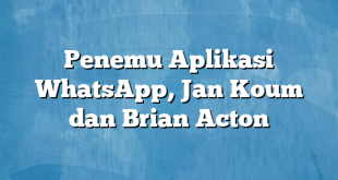 Penemu Aplikasi WhatsApp, Jan Koum dan Brian Acton