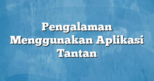 Pengalaman Menggunakan Aplikasi Tantan